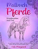 Malbuch Pferde - wunderschön und frei: Das große Pferde-Malbuch. Erfülle es mit Farbe und entdecke das Pferd als treuen und guten F