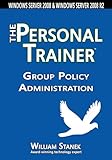 Group Policy Administration: The Personal Trainer for Windows Server 2008 and Windows Server 2008 R2 (English Edition)