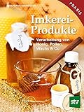 Imkereiprodukte: Verarbeitung von Honig, Pollen, Wachs & C