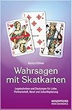Wahrsagen mit Skatkarten: Legetechniken und Deutungen für Liebe, Partnerschaft, Beruf und Zukunftsplanung