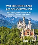 HOLIDAY Reisebuch: Wo Deutschland am schönsten ist: 1000 Ideen für die perfekte Reise - Kunst, Kultur,