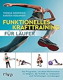 Funktionelles Krafttraining für Läufer: Das Programm, um deine Performance zu steigern, die Technik zu verbessern und Verletzungen vorzubeug