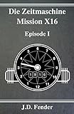 Die Zeitmaschine - Mission X16: Episode 1