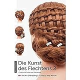 Die Kunst des Flechtens 2: Schritt für Schritt zur Flechtfrisur / The Art of Braiding 2 – Step by step M