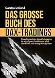 Das große Buch des DAX-Tradings: Die erfolgreichsten Handelsstrategien, die wichtigsten Produkte und alles über Risiko- & Money Manag