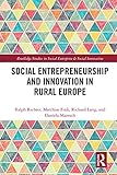 Social Entrepreneurship and Innovation in Rural Europe (Routledge Studies in Social Enterprise & Social Innovation) (English Edition)