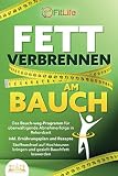 FETT VERBRENNEN AM BAUCH: Das Bauch-weg-Programm für überwältigende Abnehmerfolge in Rekordzeit inkl. Ernährungsplan und Rezepte - Stoffwechsel auf Hochtouren bringen und gezielt Bauchfett losw