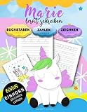 Marie Lernt Schreiben - Zahlen und Buchstaben schreiben lernen: Personalisiertes Vorschulbuch & Übungsbuch Mit BONUS: Einhorn Zeichnen Lernen (für ... Vorschulkinder ab 4+ zum Schreiben lernen)