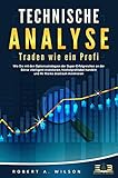 TECHNISCHE ANALYSE - Traden wie ein Profi: Wie Sie mit den Optionsstrategien der Super-Erfolgreichen an der Börse intelligent investieren, höchstprofitabel handeln und Ihr Risik