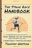 The Stage Race Handbook: How To Train, Prepare for and Complete Multi-Day Stage Race like the 4 Deserts Series and Marathon Des Sab