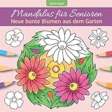 Mandalas für Senioren - Neue bunte Blumen aus dem Garten: Einfaches Malbuch für innere Ruhe und Entspannung (Einfache Mandala-Malbücher für Erwachsene von Astrid Engel)