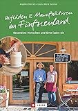 Regional Einkaufen: Hofläden und Manufakturen im Fünfseenland. Regionale Lebensmittel und Handwerkskunst in den Hofläden & Manufakturen des Fünfseenlands!: Besondere Menschen und O