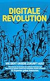 Digitale Revolution - Wie sieht unsere Zukunft aus?: Wie wirst du ein Gewinner der radikalen Veränderung? Was wird der nächste Trend in der Produktion, Handel und Beruf? 22 Experten geben Antw
