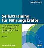 Selbsttraining für Führungskräfte: Ein Leitfaden zur Analyse der eigenen Führungspersönlichkeit und eine Anleitung zum 'persönlichen Change Management' (Beltz Weiterbildung)