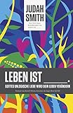 Leben ist: Gottes unlogische Liebe wird dein Leb