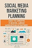 Social Media Marketing Planning: How To Create A Social Media Marketing Strategy: Social Media Marketing T