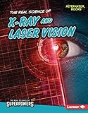 The Real Science of X-Ray and Laser Vision (The Real Science of Superpowers (Alternator Books ®)) (English Edition)