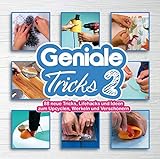 Geniale Tricks 2: 88 neue Tricks, Lifehacks und Ideen zum Upcyclen, Werkeln und Verschö