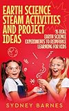 Earth Science STEAM Activities and Project Ideas: 15 Real Earth Science Experiments to Reinforce Learning for Kids (English Edition)