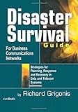 Disaster Survival Guide for Business Communications Networks: Strategies for Planning, Response, and Recovery in Date and Telecom Sy