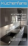 Küchenfans | Alles über Küchen, Kochen und Technik: PLANUNG | MONTAGE |ANLEITUNG REZEPTE | TIPPS | GERÄTE | BILDER