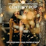 Century Pop - Upbeat And Fun-Going Vocal Songs For Drives And Casual Parties At Home, Vol. 11