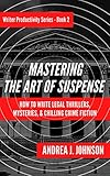 Mastering the Art of Suspense: How to Write Legal Thrillers, Mysteries, & Chilling Crime Fiction (Writer Productivity Series Book 2) (English Edition)