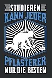 Pflasterer Notizbuch: Studieren kann jeder Pflasterer nur die Besten / 6x9 Zoll / 120 linierte Seiten S