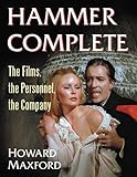 Maxford, H: Hammer Complete: The Films, the Personnel, the Company