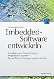 Embedded-Software entwickeln: Grundlagen der Programmierung eingebetteter Systeme - Eine Einführung für Anwendungsentwick