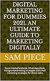 Digital marketing for dummies 2021. An ultimate guide to marketing digitally: Social media(Facebook, WhatsApp,tiktok, Instagram)marketing strategies and ... for direct sales (English Edition)