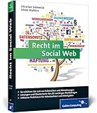Recht im Social Web: Der umfassende Ratgeber für alle Fragen im Social Media Marketing: Rechtssicherheit für den Social-Media-Auftritt mit Facebook, Twitter, Blogs und Co. (Galileo Computing)