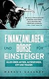 Finanzanlagen und Börse für Einsteiger – Alles über Aktien, Aktienfonds, ETF und Traden: Wie Sie als Privatanleger die Börse verstehen, Geld anlegen und Vermögen aufbauen + inkl. Chart Analy