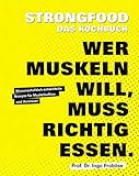 Strongfood - Das Kochbuch - Wer Muskeln will, muss richtig essen. - Wissenschaftlich entwickelte Rezepte für Muskelaufbau und Ausdauer - Fitnessrezepte (Fitness & Gesundheit BJVV)