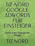 TiZ-NORD GOOGLE ADWORDS FÜR EINSTEIGER: Deine erste Anzeige bei Goog