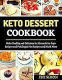 Keto Dessert Cookbook : Make Healthy and Delicious Ice Cream & Ice Pops Recipes and Pudding & Pies Recipes and Much More (English Edition)