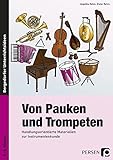 Von Pauken und Trompeten: Handlungsorientierte Materialien zur Instrumentenkunde (3. bis 6. Klasse)