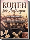 Runen für Anfänger - Das Praxisbuch: Wie Sie die Mythologie und Symbolik der alten Schriftzeichen leicht verstehen und Schritt für Schritt in Ihrem Alltag anwenden - inkl. Anleitung zum R
