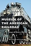 Museum of the American Railroad (Images of Modern America) (English Edition)