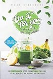 Do it for you! - Das Smoothie-Maker-Praxisbuch: Die leckersten Smoothie Rezepte für ein gesundes, vitales Leben - Für alle, die Wert auf ihre Gesundheit und Fitness leg