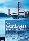 WordPress Praxishandbuch - Profiwissen für die Praxis: Installieren, absichern, erweitern und erfolg