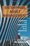 Enterprise Asset Management: Configuring and Administering SAP R/3 Plant M