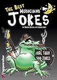 The Best Musicians' Jokes: More than 500 jokes about all musicians genres, plus a foreword written by the famous drummer Pete York