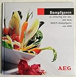 Dampfgaren - so vielseitig wie noch nie, mit dem MULTI-Dampfgarer von AEG / Rezep