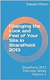 Changing the Look and Feel of Your Site in SharePoint 2013 (SharePoint 2013 End User Series Book 2) (English Edition)