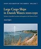 Large Cargo Ships in Danish Waters 1000-1250: Evidence of Specialised Merchant Seafaring Prior to the Hanseatic Period (Ships and Boats of the North, Band 7)