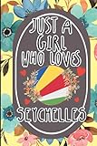 Just A Girl Who Loves Seychelles: Cute Floral Notebook For Women & Girls Who Love Seychelles | Funny Seychelles Traveling Notebook With Cute Interior ... Day, Christmas, Halloween, New Y