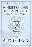 Schriftzeichen und Alphabete: Aller Zeiten und Völk