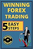 Winning Forex Trading In 5 Easy Steps: Secret Amazing Strategies to Win in the Foreign Exchange Market (forex) No body have told you for Beginners (English Edition)