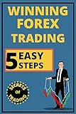 Winning Forex Trading In 5 Easy Steps: Secret Amazing Strategies to Win in the Foreign Exchange Market (forex) No body have told you for Beginners (English Edition)